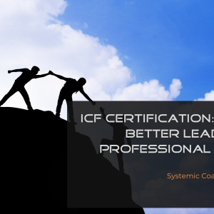 ICF certification benefits for leaders and professional coaches, including credibility, ethical coaching, global recognition, and coaching competencies. 